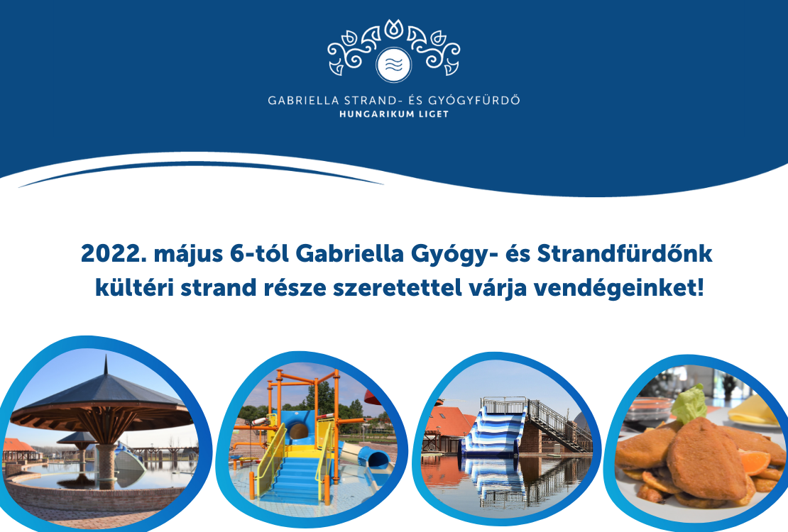 2022. május 6-tól a Gabriella Gyógy- és Strandfürdő kültéri strand része várja vendégeinket